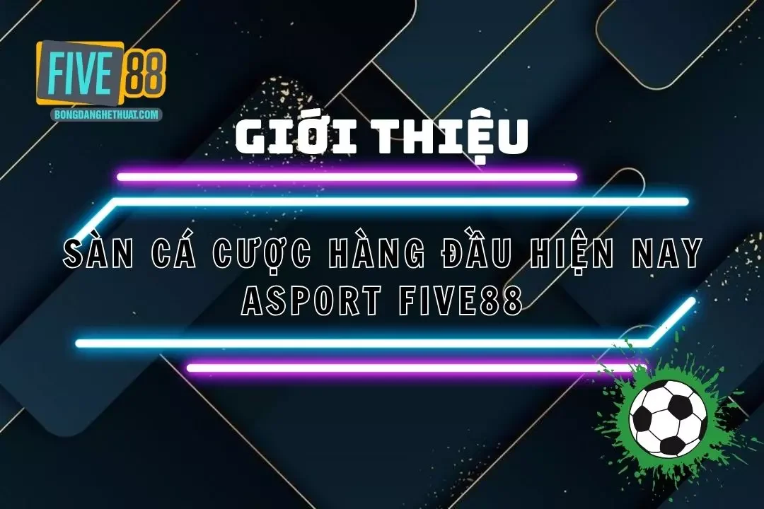 Asport Five88 – Tìm Hiểu Về Sàn Cá Cược Hàng Đầu Hiện Nay