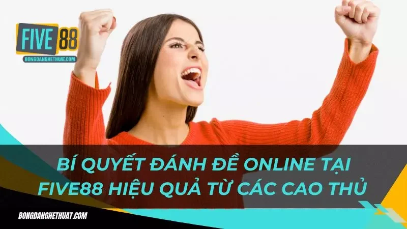 những kinh nghiệm đánh đề online tại Five88 hiệu quả 