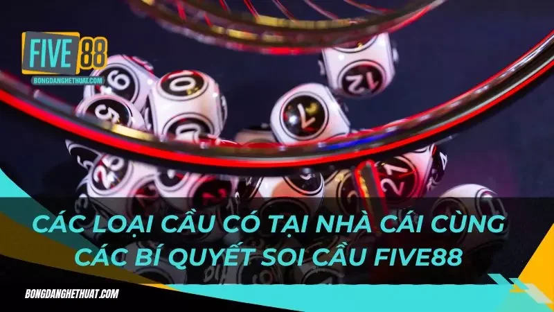 các loại cầu có tại nhà cái cùng các bí quyết soi cầu Five88