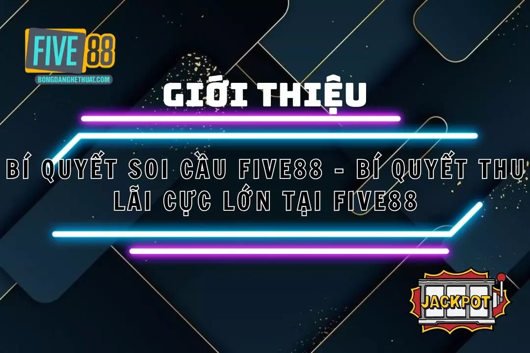 Bí Quyết Soi Cầu Five88 – Bí Quyết Thu Lãi Cực Lớn