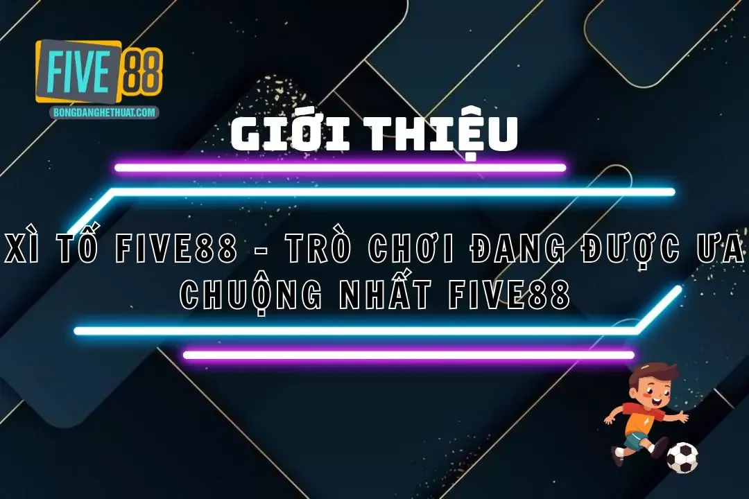 Xì tố Five88 – Trò Chơi Đang Được Ưa Chuộng Nhất Five88