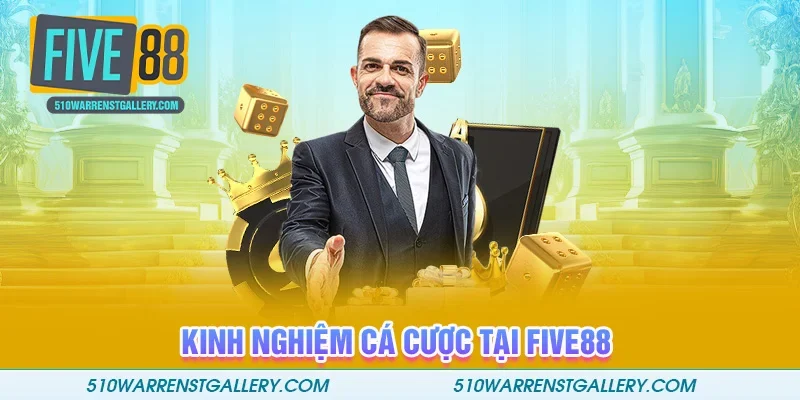 Kinh nghiệm cá cược tại Five88 được chia sẻ